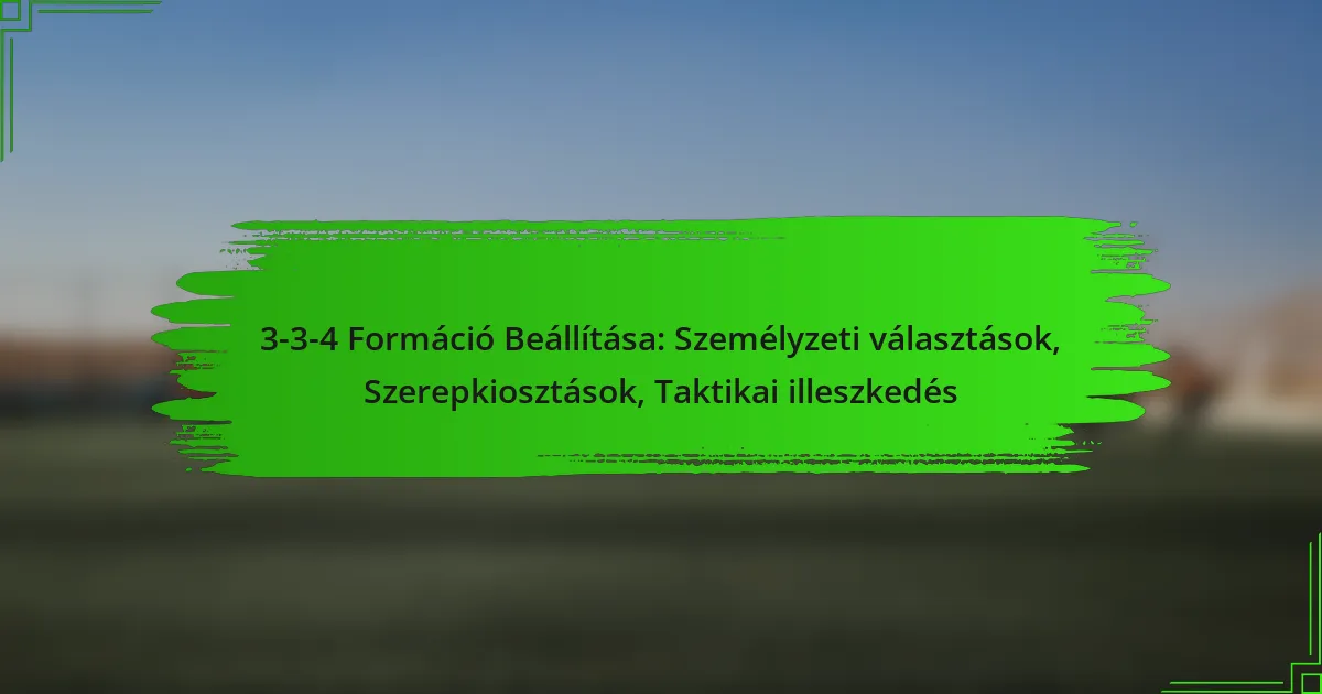 3-3-4 Formáció Beállítása: Személyzeti választások, Szerepkiosztások, Taktikai illeszkedés
