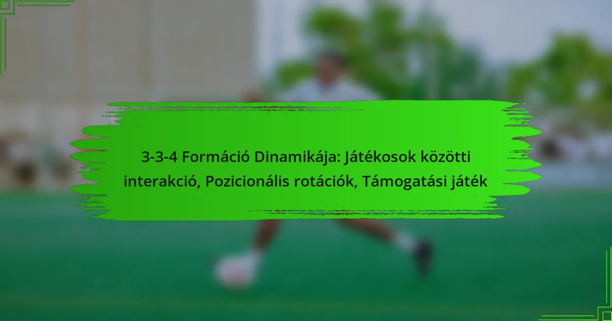 3-3-4 Formáció Dinamikája: Játékosok közötti interakció, Pozicionális rotációk, Támogatási játék