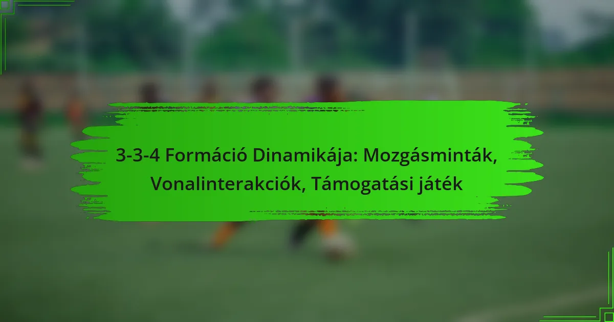 3-3-4 Formáció Dinamikája: Mozgásminták, Vonalinterakciók, Támogatási játék