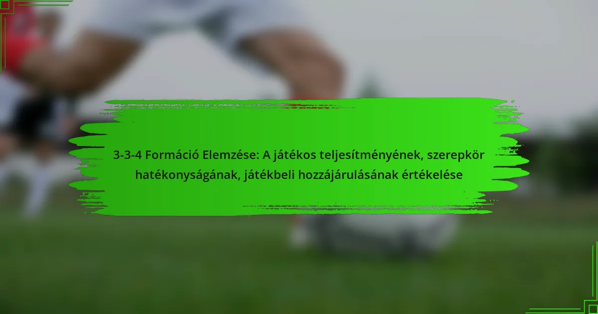 3-3-4 Formáció Elemzése: A játékos teljesítményének, szerepkör hatékonyságának, játékbeli hozzájárulásának értékelése