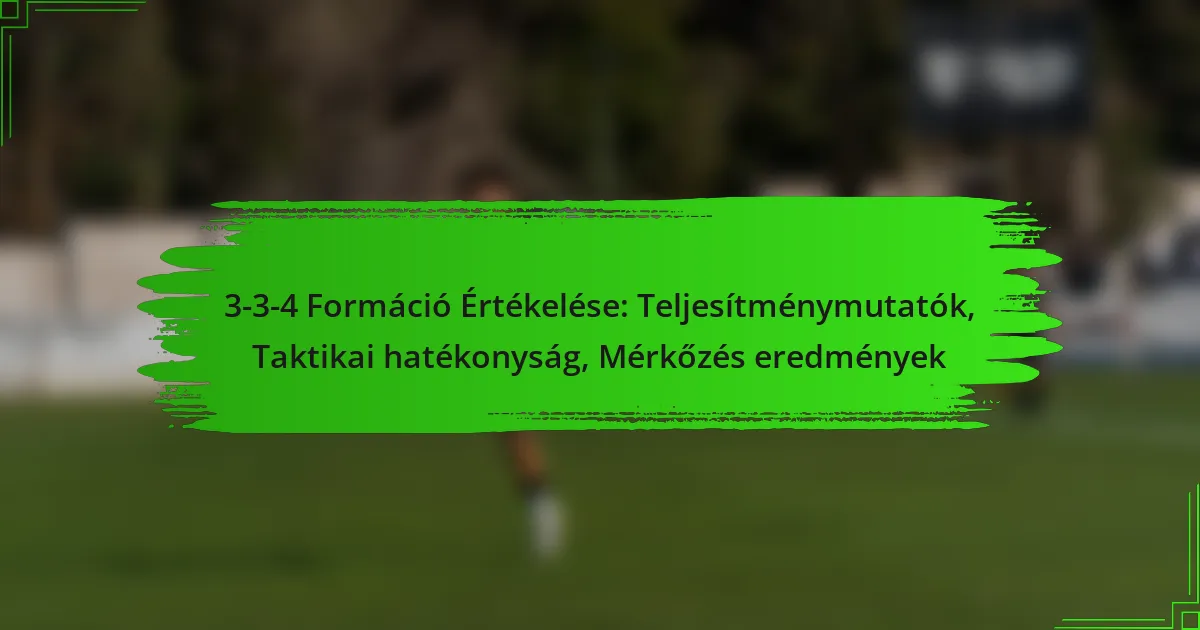 3-3-4 Formáció Értékelése: Teljesítménymutatók, Taktikai hatékonyság, Mérkőzés eredmények