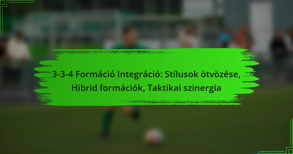 3-3-4 Formáció Integráció: Stílusok ötvözése, Hibrid formációk, Taktikai szinergia