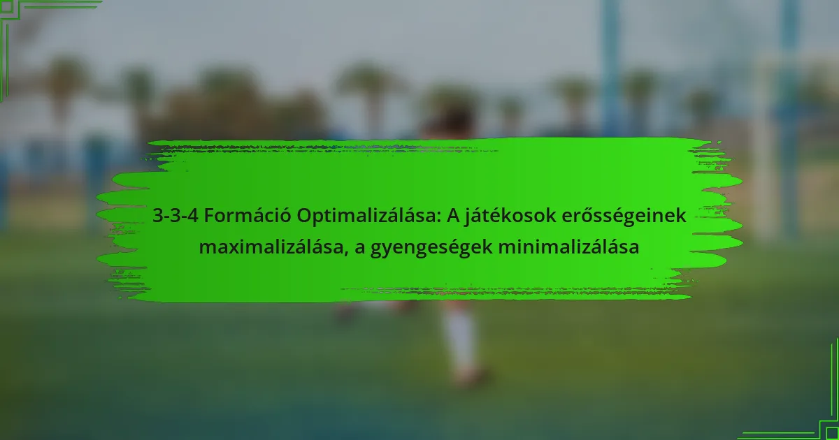 3-3-4 Formáció Optimalizálása: A játékosok erősségeinek maximalizálása, a gyengeségek minimalizálása