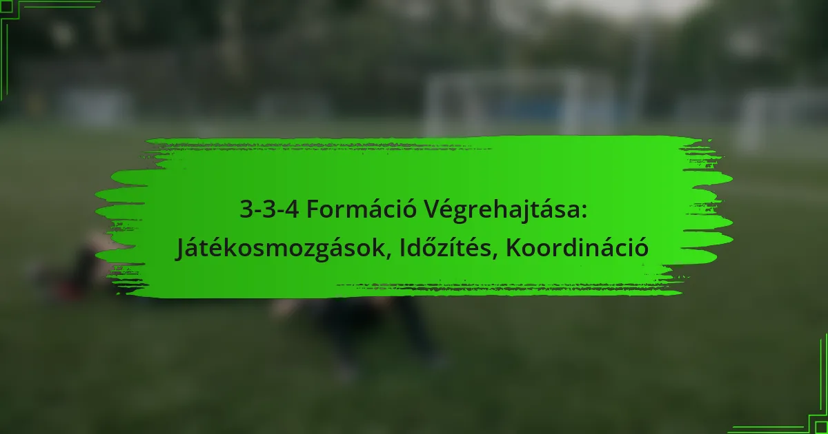 3-3-4 Formáció Végrehajtása: Játékosmozgások, Időzítés, Koordináció
