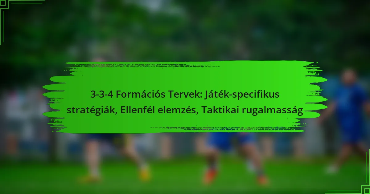 3-3-4 Formációs Tervek: Játék-specifikus stratégiák, Ellenfél elemzés, Taktikai rugalmasság