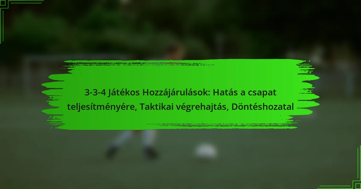 3-3-4 Játékos Hozzájárulások: Hatás a csapat teljesítményére, Taktikai végrehajtás, Döntéshozatal