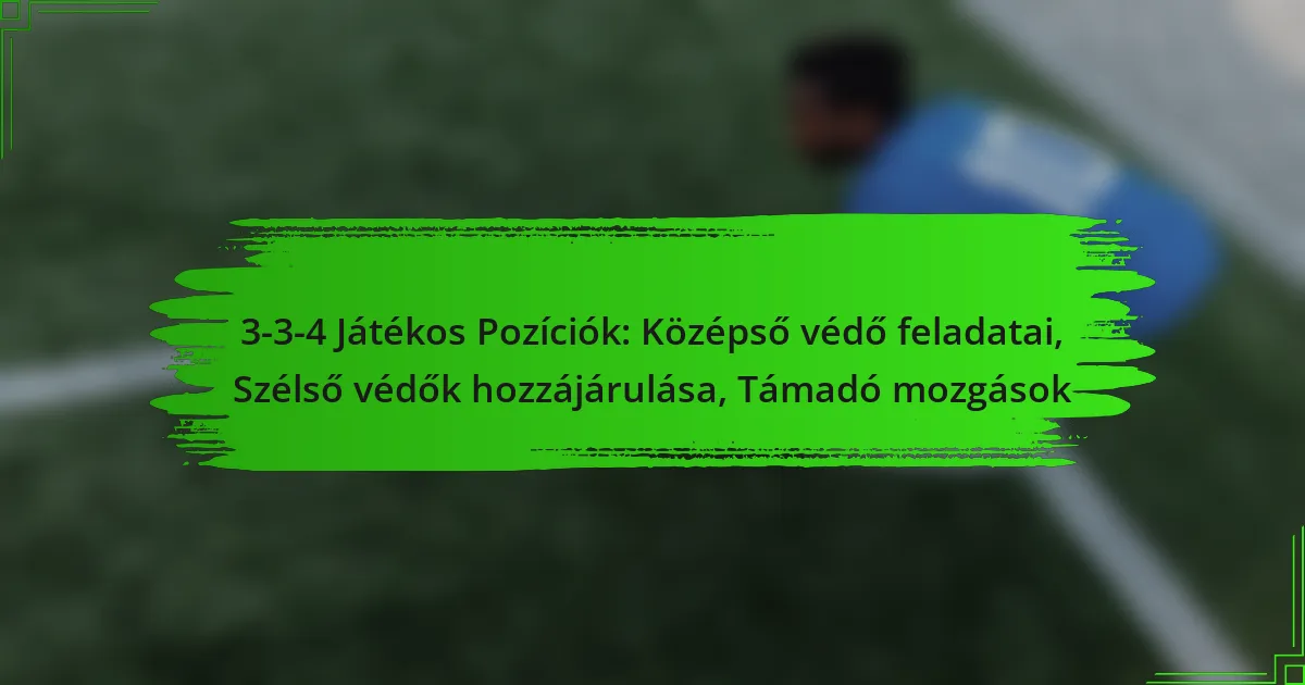 3-3-4 Játékos Pozíciók: Középső védő feladatai, Szélső védők hozzájárulása, Támadó mozgások