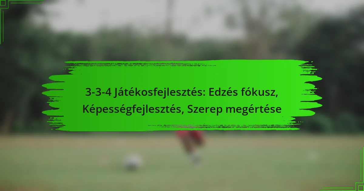3-3-4 Játékosfejlesztés: Edzés fókusz, Képességfejlesztés, Szerep megértése
