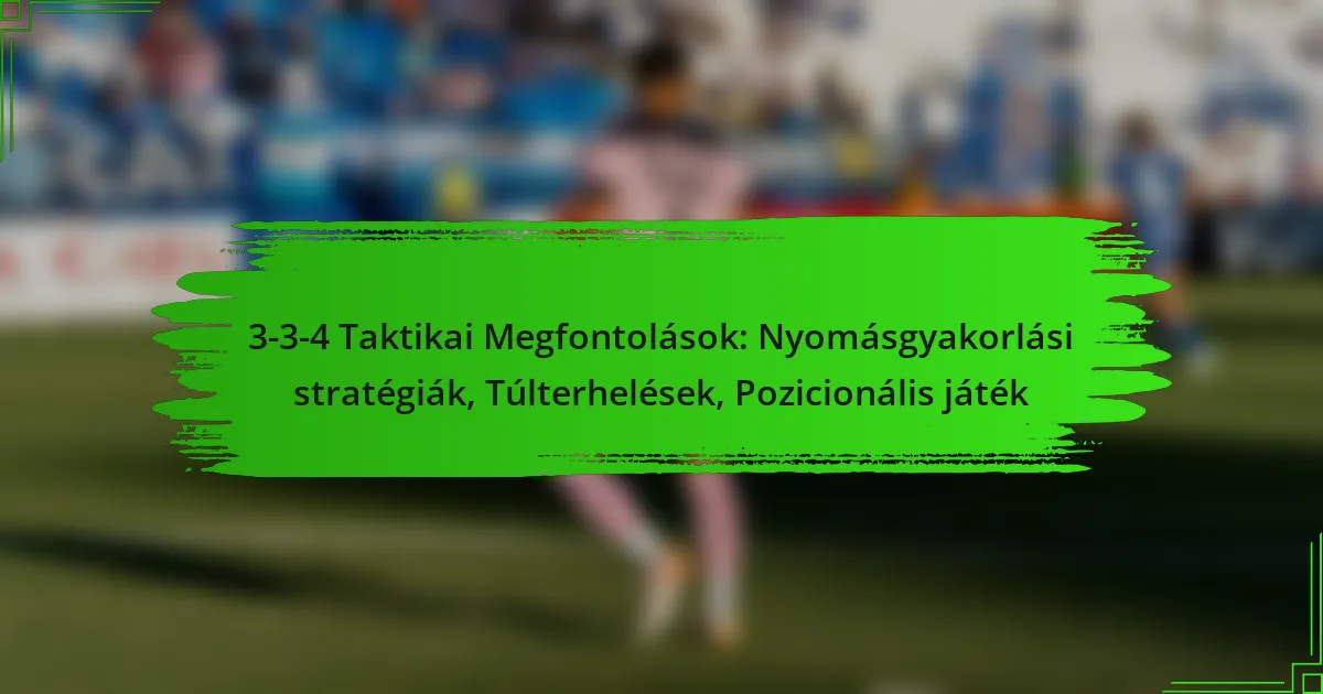 3-3-4 Taktikai Megfontolások: Nyomásgyakorlási stratégiák, Túlterhelések, Pozicionális játék