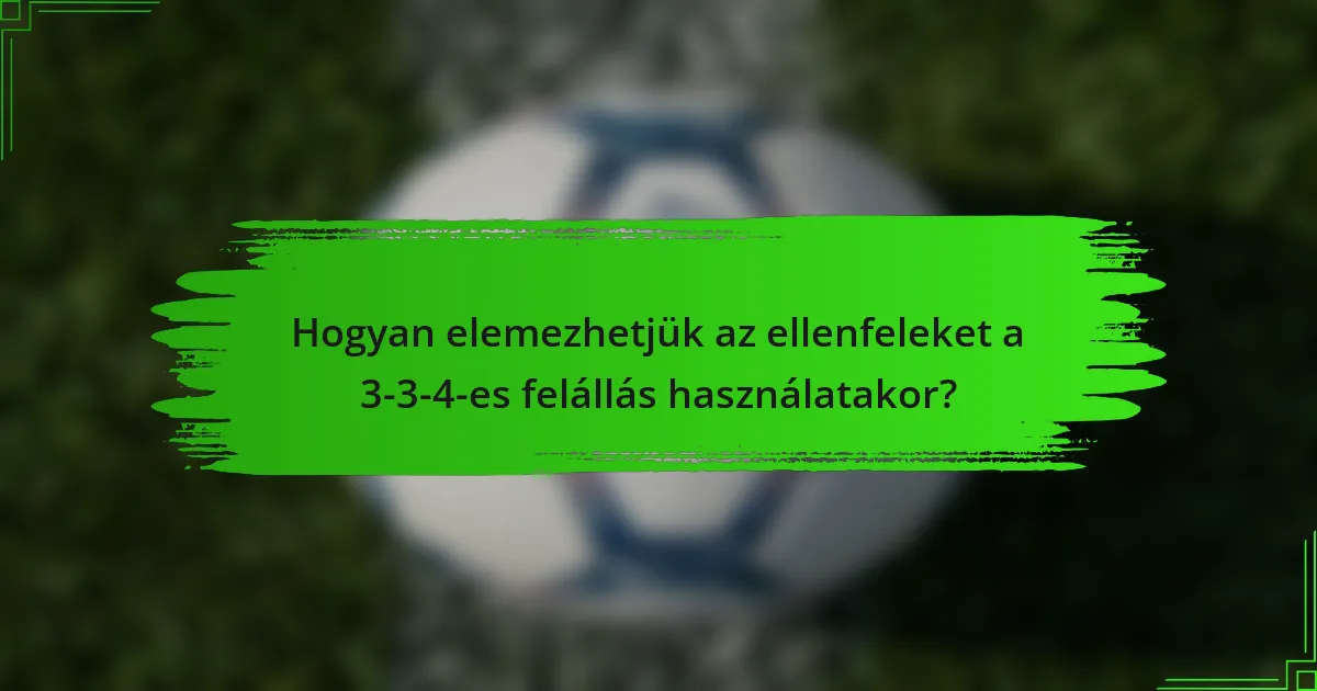 Hogyan elemezhetjük az ellenfeleket a 3-3-4-es felállás használatakor?