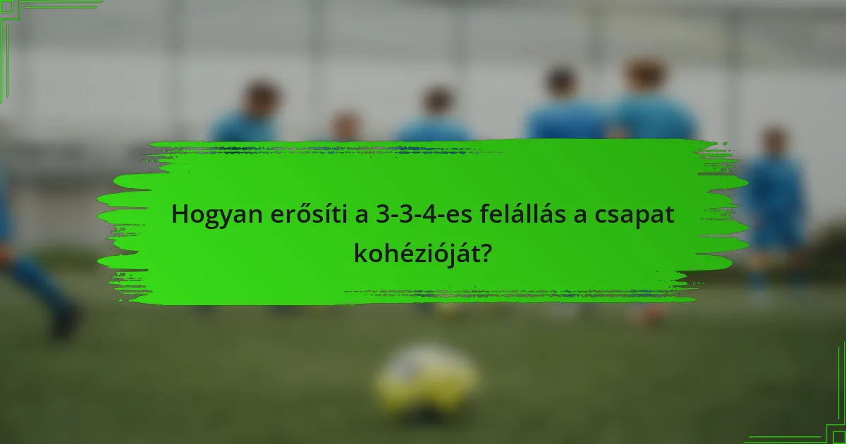 Hogyan erősíti a 3-3-4-es felállás a csapat kohézióját?