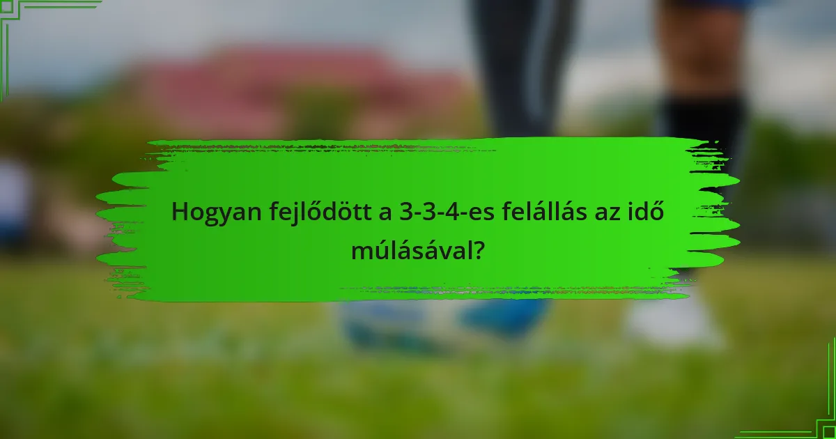Hogyan fejlődött a 3-3-4-es felállás az idő múlásával?