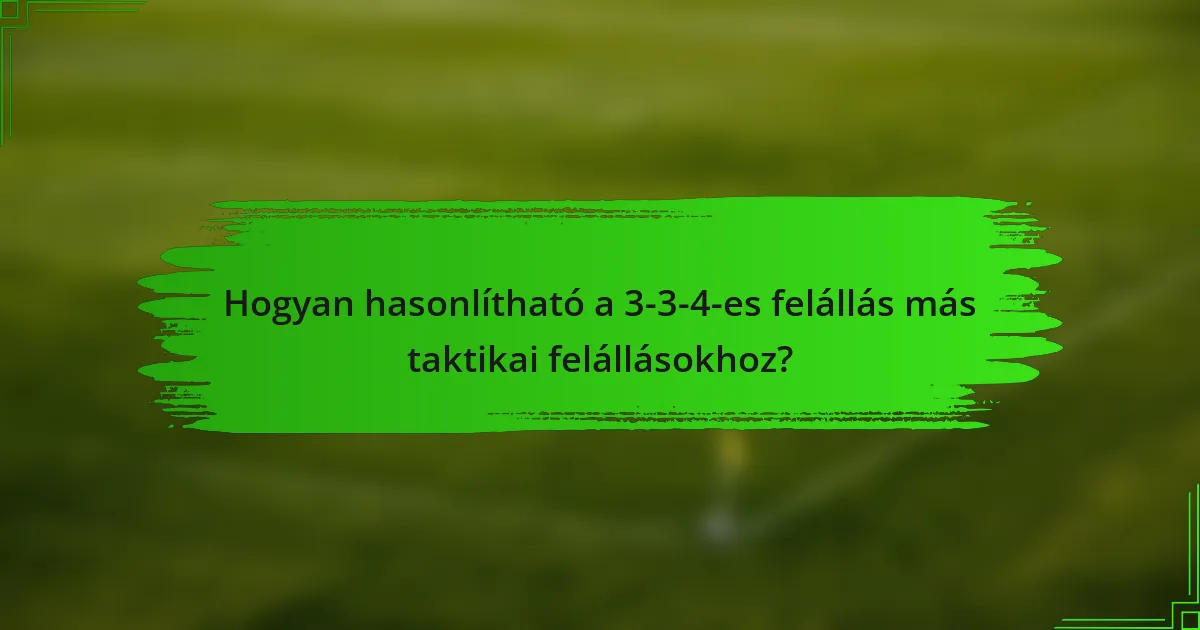 Hogyan hasonlítható a 3-3-4-es felállás más taktikai felállásokhoz?