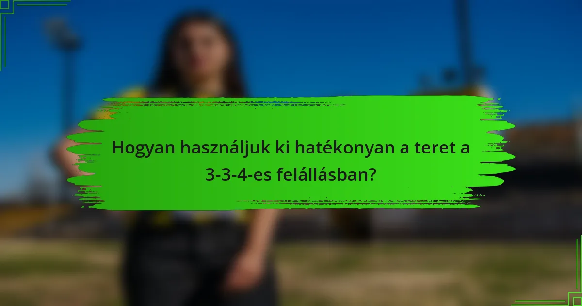 Hogyan használjuk ki hatékonyan a teret a 3-3-4-es felállásban?