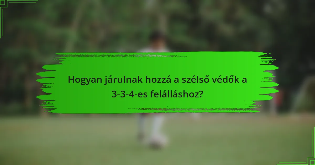 Hogyan járulnak hozzá a szélső védők a 3-3-4-es felálláshoz?