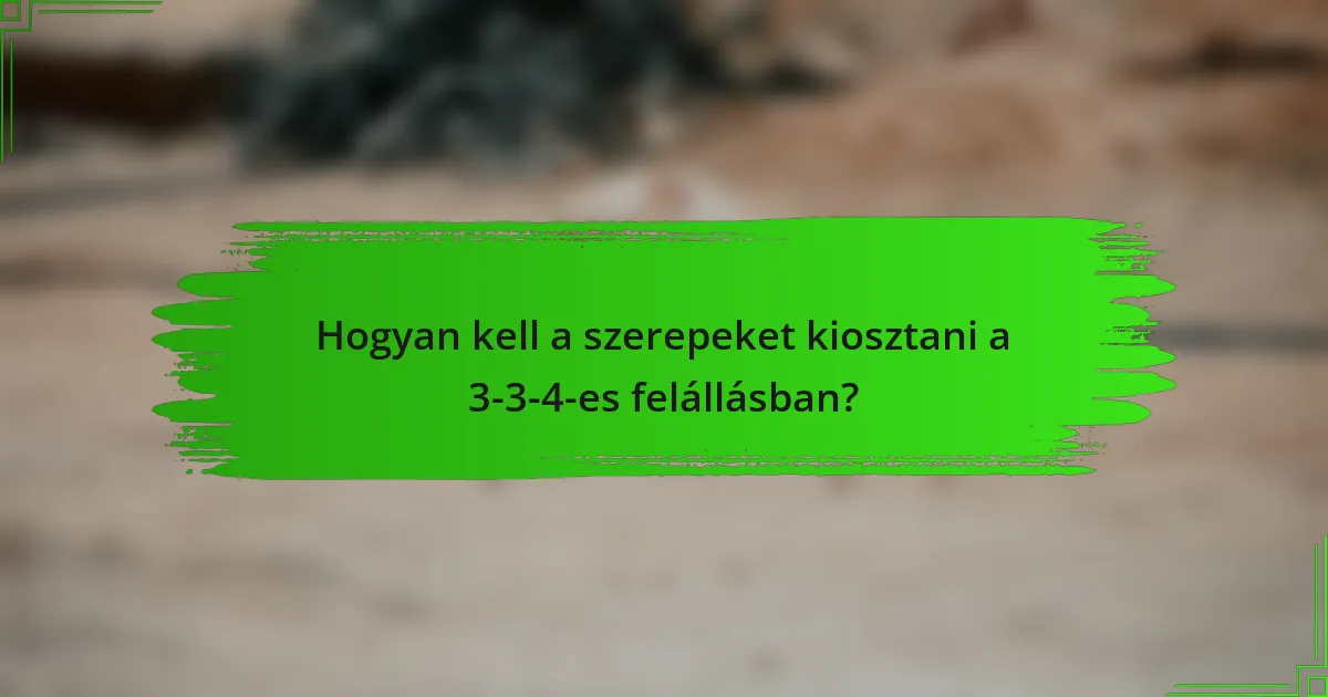 Hogyan kell a szerepeket kiosztani a 3-3-4-es felállásban?