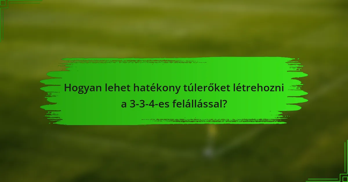 Hogyan lehet hatékony túlerőket létrehozni a 3-3-4-es felállással?