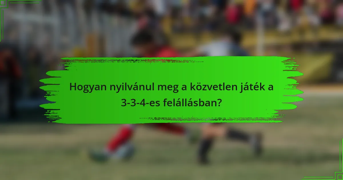 Hogyan nyilvánul meg a közvetlen játék a 3-3-4-es felállásban?