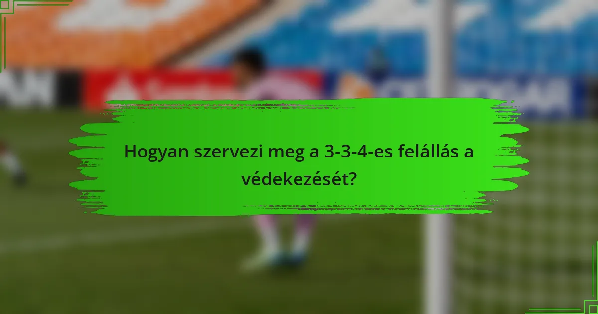 Hogyan szervezi meg a 3-3-4-es felállás a védekezését?