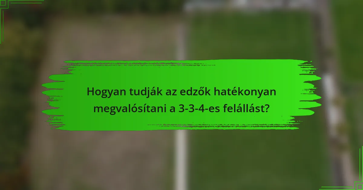 Hogyan tudják az edzők hatékonyan megvalósítani a 3-3-4-es felállást?