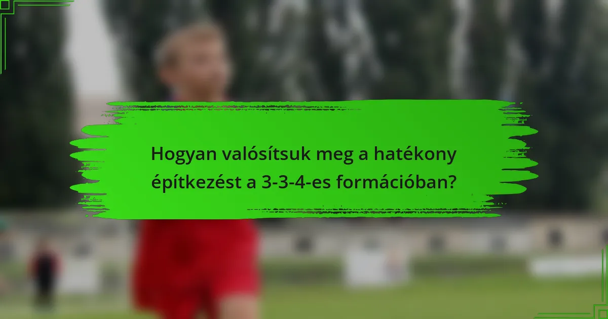 Hogyan valósítsuk meg a hatékony építkezést a 3-3-4-es formációban?