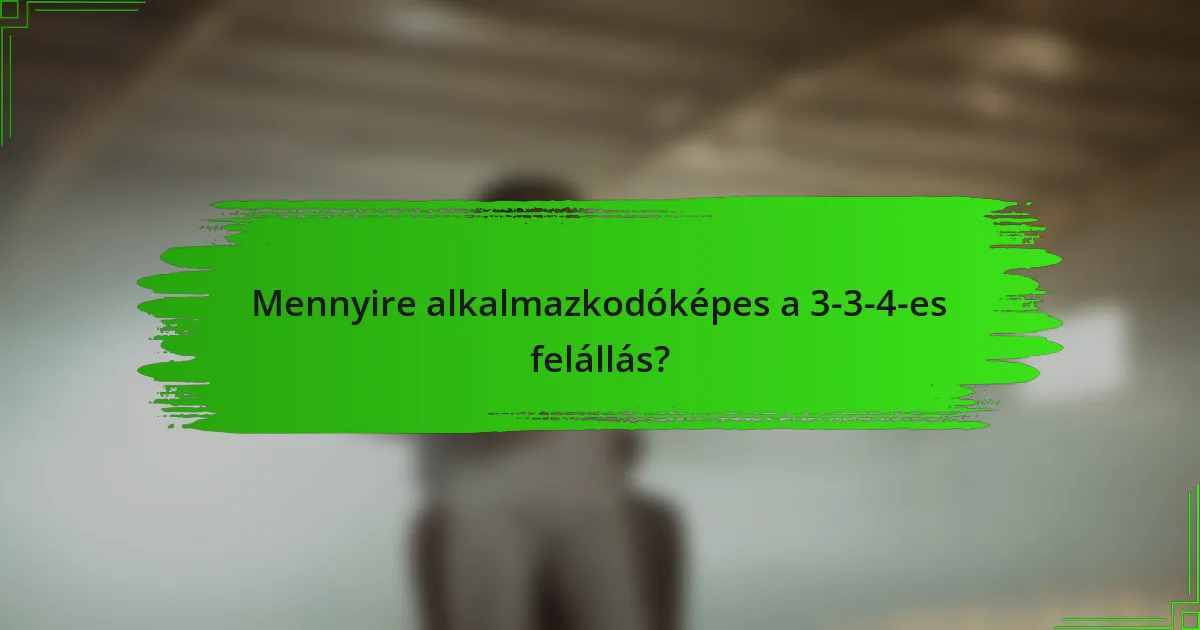 Mennyire alkalmazkodóképes a 3-3-4-es felállás?