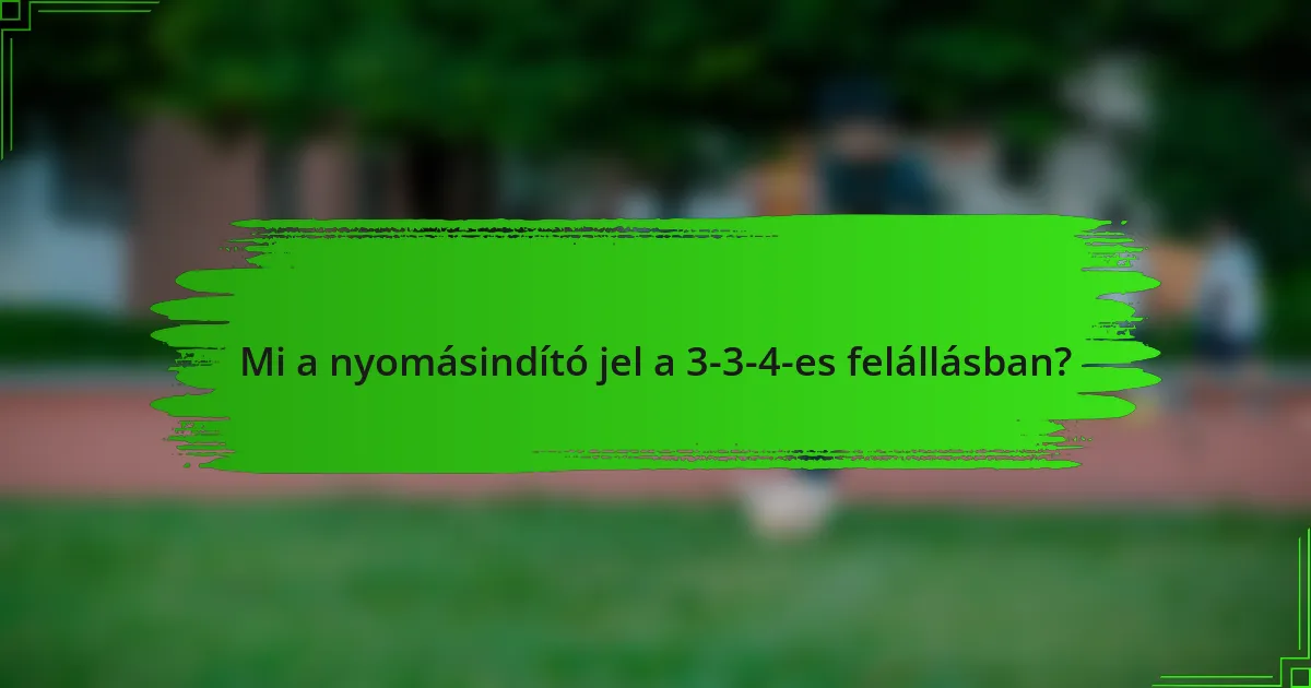 Mi a nyomásindító jel a 3-3-4-es felállásban?