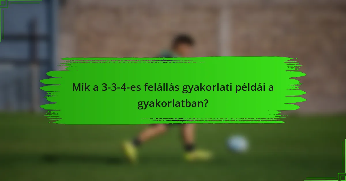 Mik a 3-3-4-es felállás gyakorlati példái a gyakorlatban?