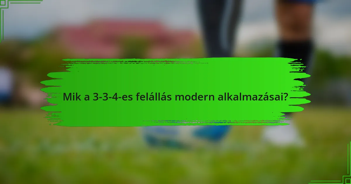 Mik a 3-3-4-es felállás modern alkalmazásai?