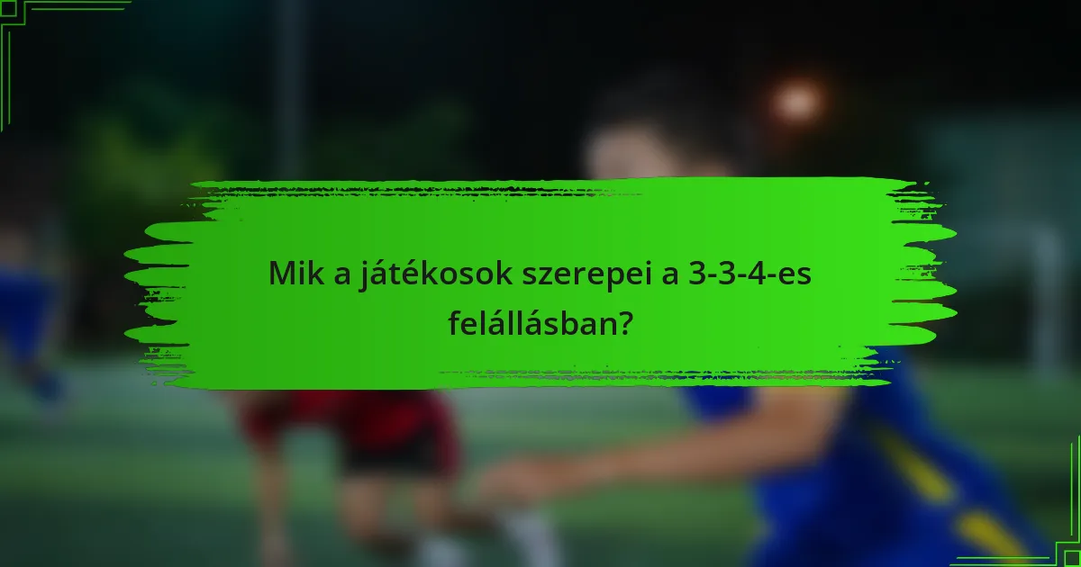 Mik a játékosok szerepei a 3-3-4-es felállásban?