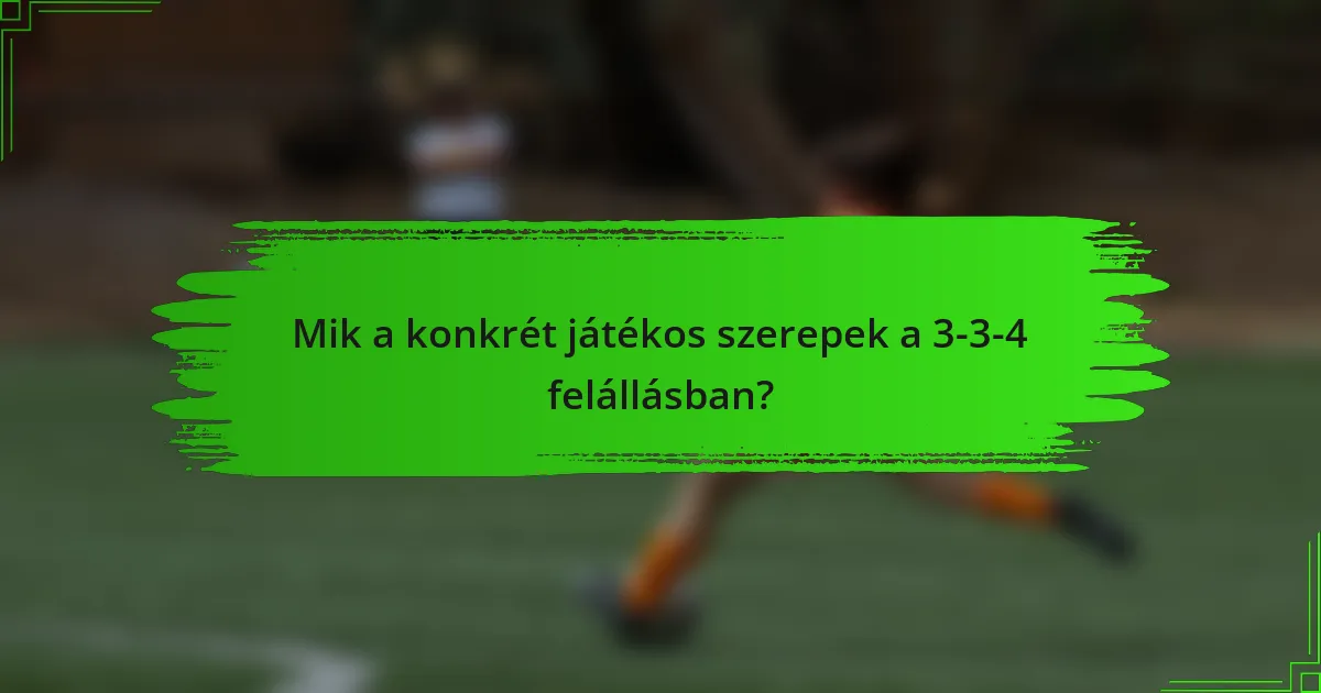 Mik a konkrét játékos szerepek a 3-3-4 felállásban?