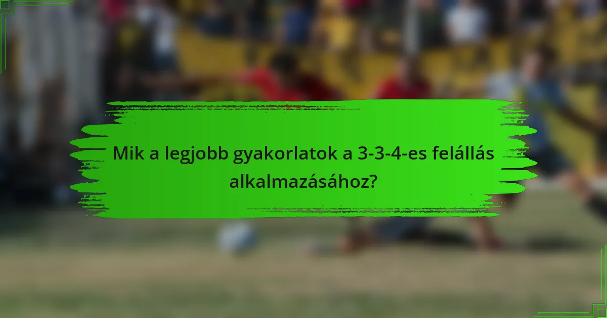 Mik a legjobb gyakorlatok a 3-3-4-es felállás alkalmazásához?