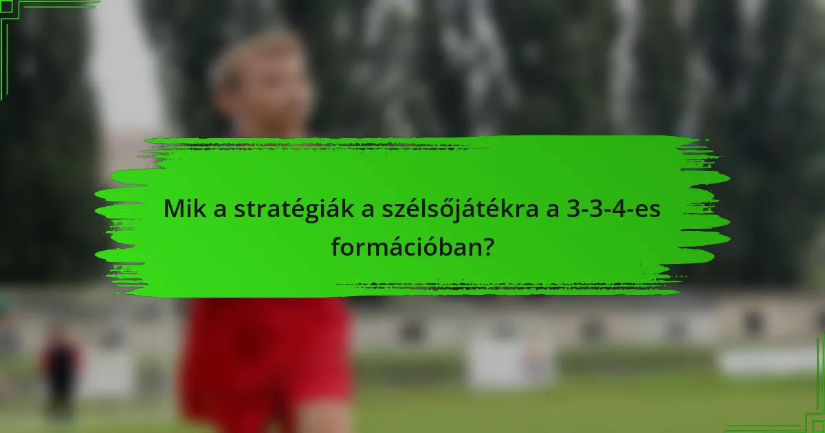 Mik a stratégiák a szélsőjátékra a 3-3-4-es formációban?