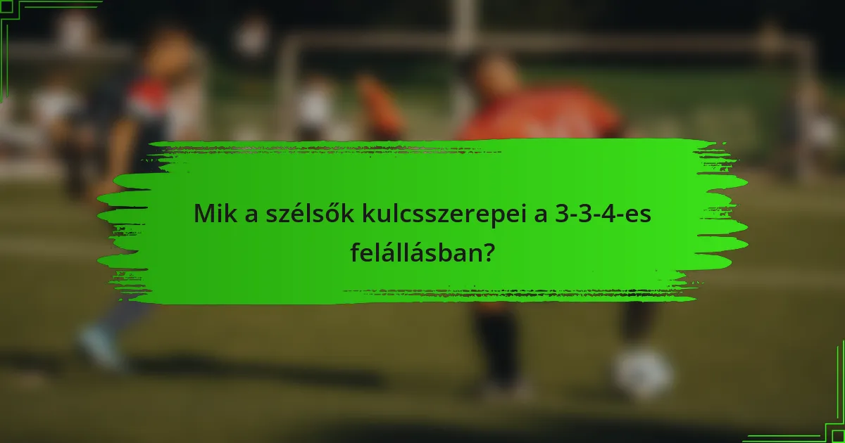 Mik a szélsők kulcsszerepei a 3-3-4-es felállásban?