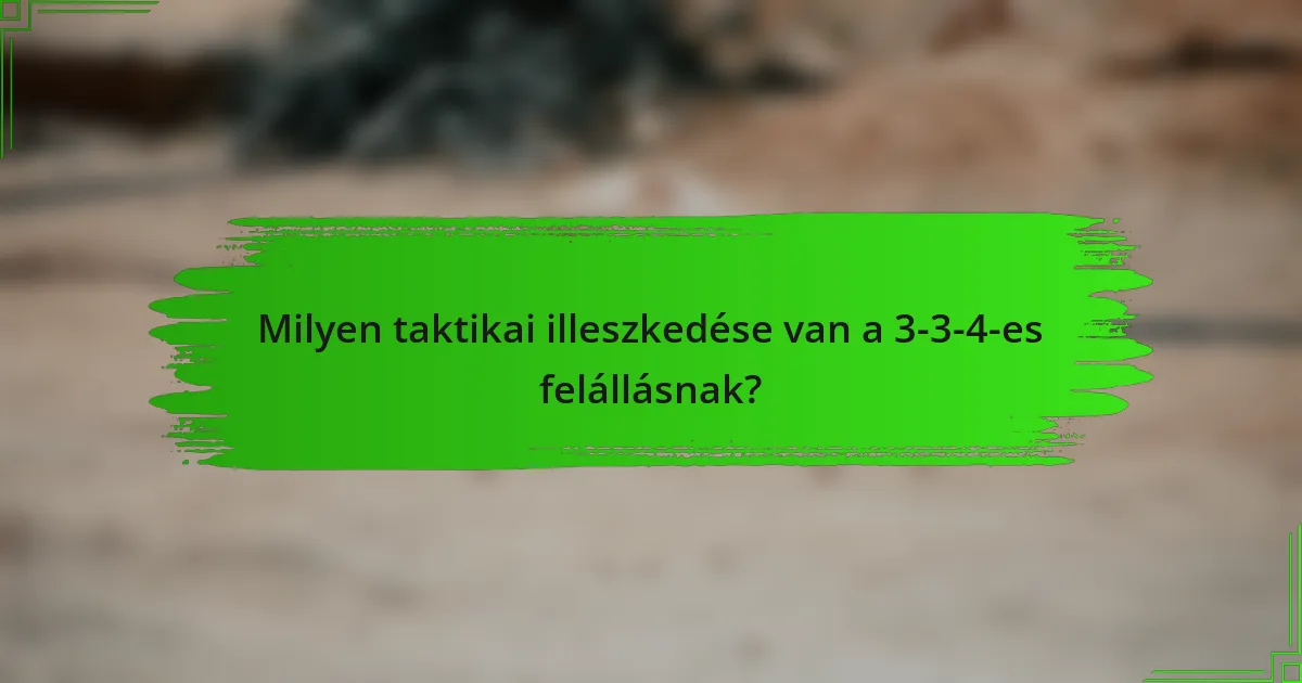 Milyen taktikai illeszkedése van a 3-3-4-es felállásnak?